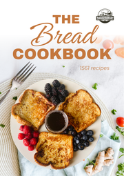 The Bread Cookbook: 1,561 Sourdough, Loaf & Homemade Bread Recipes